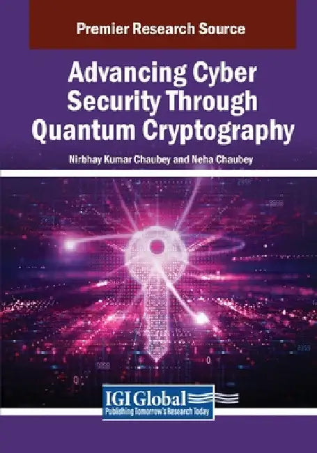 Advancing Cyber Security Through Quantum Cryptography by Nirbhay Kumar Chaubey