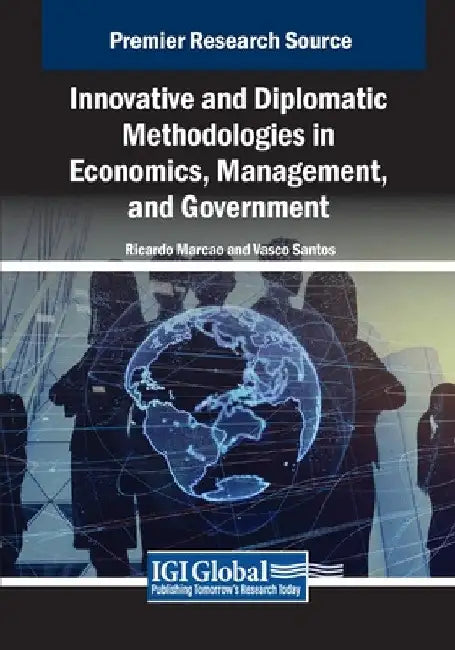 Innovative and Diplomatic Methodologies in Economics, Management, and Government by Ricardo Marcao