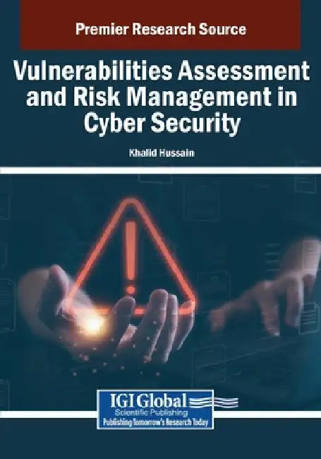 Vulnerabilities Assessment and Risk Management in Cyber Security by Khalid Hussain