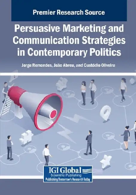 Persuasive Marketing and Communication Strategies in Contemporary Politics by Jorge Remondes