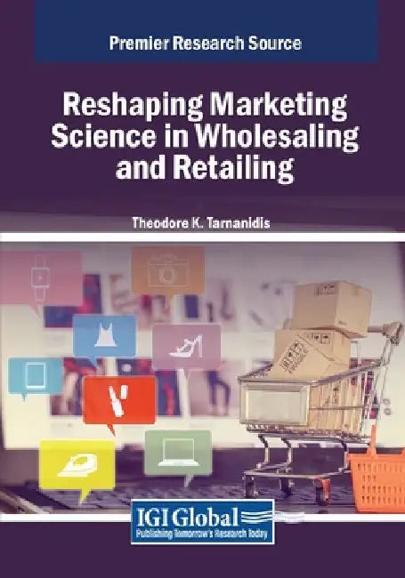 Reshaping Marketing Science in Wholesaling and Retailing by Theodore K. Tarnanidis