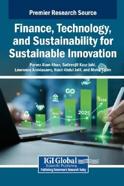 Finance, Technology, and Sustainability for Sustainable Innovation by Parvez Alam Khan, Satirenjit Kaur Johl, Lawrence Arokiasamy