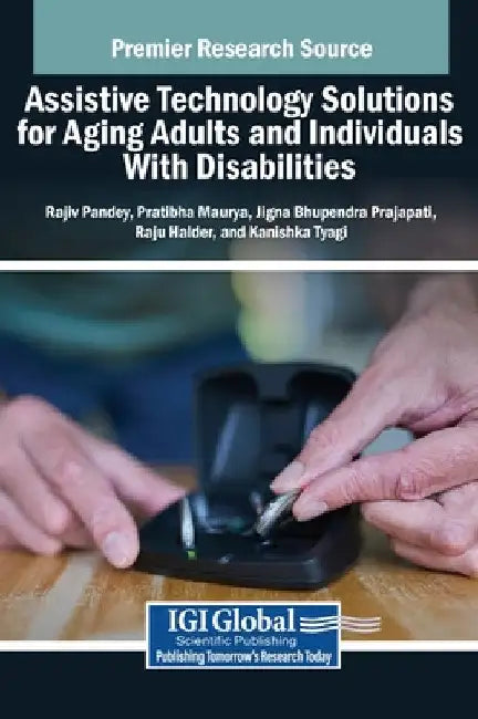 Assistive Technology Solutions for Aging Adults and Individuals With Disabilities by Rajiv Pandey