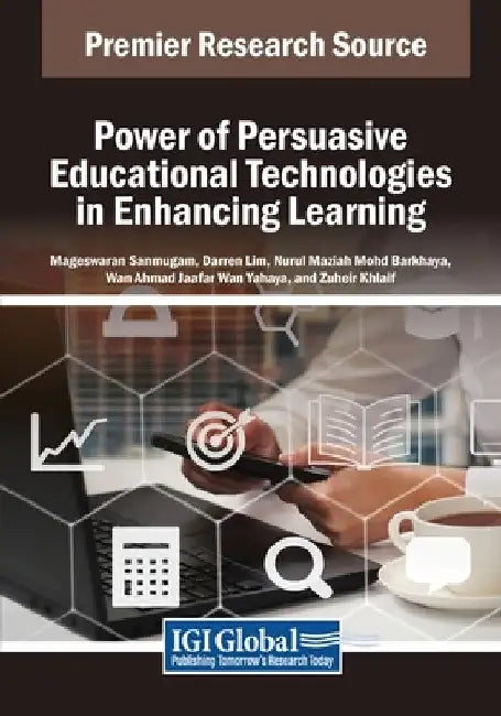 Power of Persuasive Educational Technologies in Enhancing Learning by Mageswaran Sanmugam