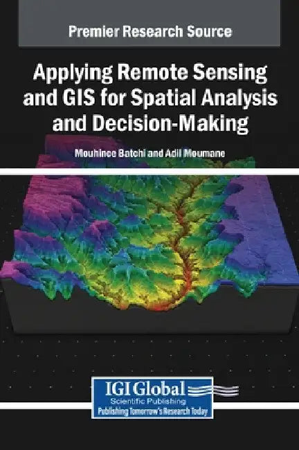 Applying Remote Sensing and GIS for Spatial Analysis and Decision-Making by Mouhcine Batchi