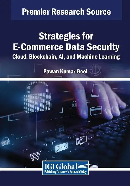 Strategies for E-Commerce Data Security: Cloud, Blockchain, AI, and Machine Learning by Pawan Kumar Goel