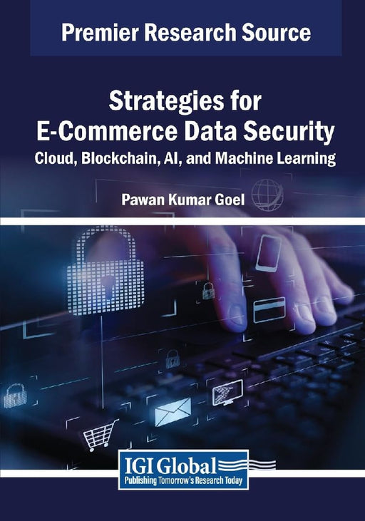Strategies for E-Commerce Data Security: Cloud, Blockchain, AI, and Machine Learning by Pawan Kumar Goel