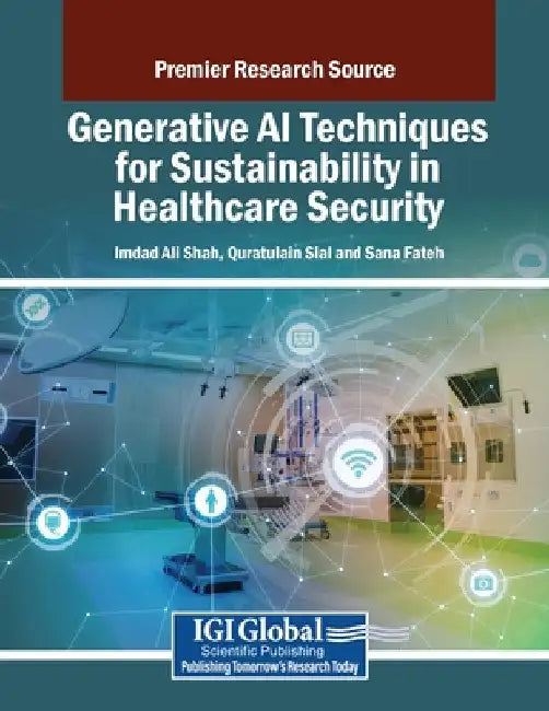Generative AI Techniques for Sustainability in Healthcare Security by Imdad Ali Shah