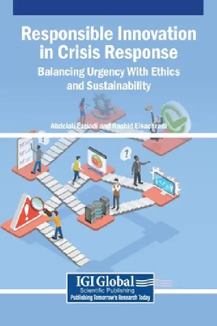 Responsible Innovation in Crisis Response: Balancing Urgency With Ethics and Sustainability by Abdelali Ezziadi, Rachid Elkachradi
