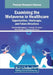 Examining the Metaverse in Healthcare: Opportunities, Challenges, and Future Directions by Pradeep Nijalingappa