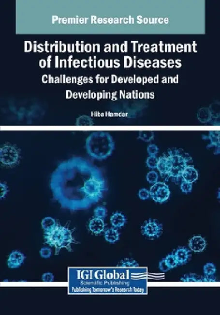 Distribution and Treatment of Infectious Diseases: Challenges for Developed and Developing Nations by Hiba Hamdar