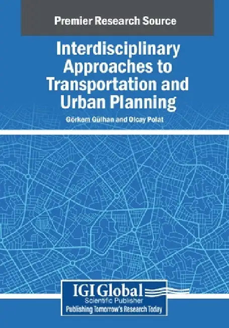 Interdisciplinary Approaches to Transportation and Urban Planning by Görkem Gülhan
