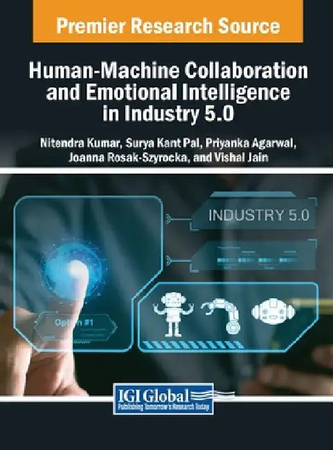 Human-Machine Collaboration and Emotional Intelligence in Industry 5.0 by Nitendra Kumar