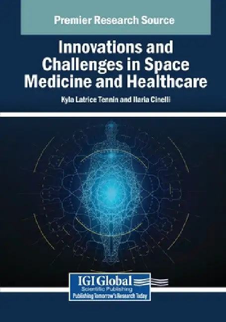 Innovations and Challenges in Space Medicine and Healthcare by Kyla Latrice Tennin