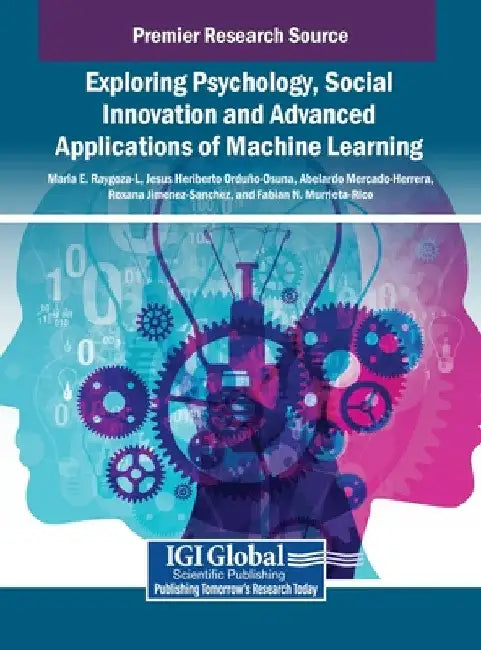 Exploring Psychology, Social Innovation and Advanced Applications of Machine Learning by Maria E. Raygoza-L