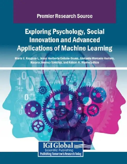 Exploring Psychology, Social Innovation and Advanced Applications of Machine Learning by Maria E. Raygoza-L