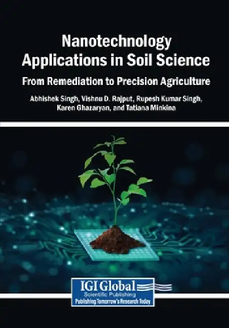 Nanotechnology Applications in Soil Science: From Remediation to Precision Agriculture by Abhishek Singh, Vishnu D. Rajput, Rupesh Kumar Singh