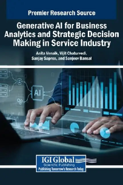Generative AI for Business Analytics and Strategic Decision Making in Service Industry by Anita Venaik
