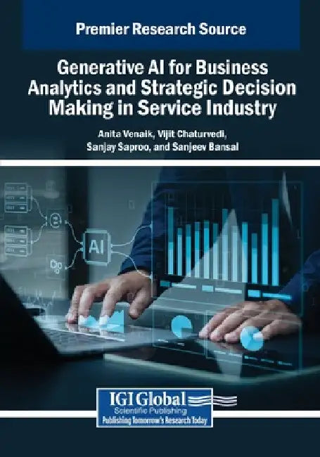 Generative AI for Business Analytics and Strategic Decision Making in Service Industry by Anita Venaik