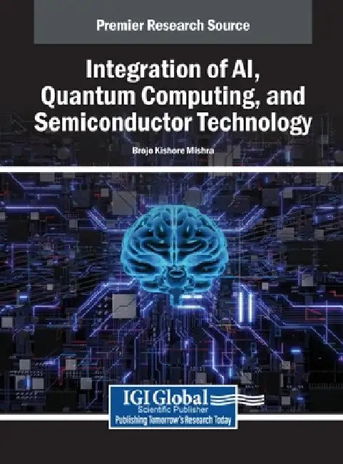Integration of AI, Quantum Computing, and Semiconductor Technology by Brojo Kishore Mishra
