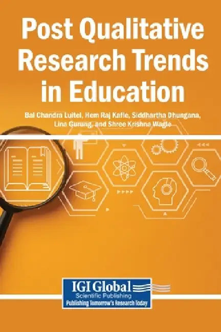 Post Qualitative Research Trends in Education by Bal Chandra Luitel, Hem Raj Kafle, Siddhartha Dhungana
