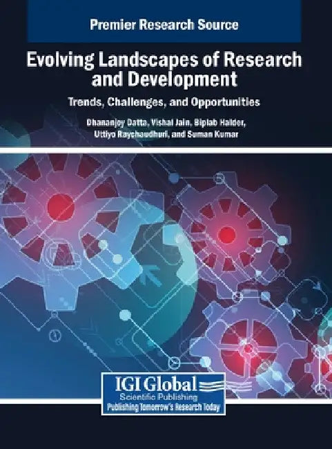 Evolving Landscapes of Research and Development: Trends, Challenges, and Opportunities by Dhananjoy Datta
