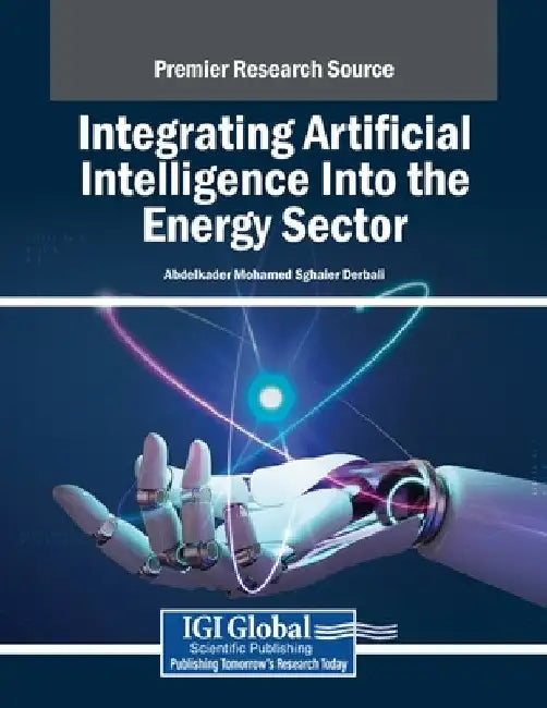Integrating Artificial Intelligence Into the Energy Sector by Abdelkader Mohamed Sghaier Derbali