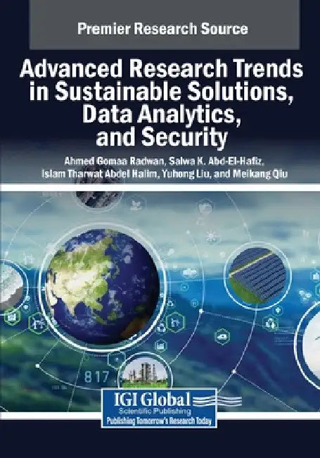 Advanced Research Trends in Sustainable Solutions, Data Analytics, and Security by Ahmed Gomaa Radwan