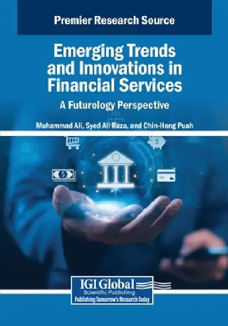 Emerging Trends and Innovations in Financial Services: A Futurology Perspective by Muhammad Ali