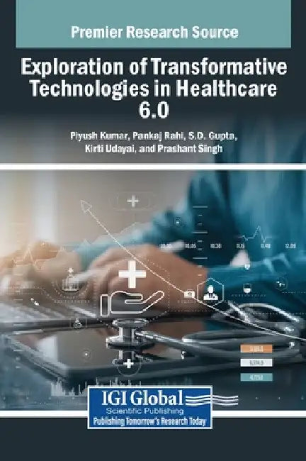 Exploration of Transformative Technologies in Healthcare 6.0 by Piyush Kumar