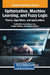 Optimization, Machine Learning, and Fuzzy Logic: Theory, Algorithms, and Applications by Toufik Mzili