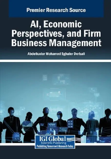 AI, Economic Perspectives, and Firm Business Management by Abdelkader Mohamed Sghaier Derbali