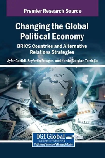 Changing the Global Political Economy: BRICS Countries and Alternative Relations Strategies by Ayfer Gedikli