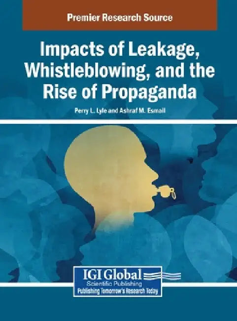 Impacts of Leakage, Whistleblowing, and the Rise of Propaganda by Perry L. Lyle