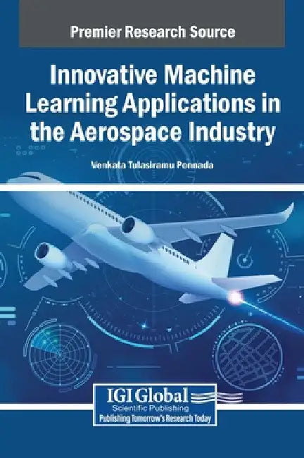 Innovative Machine Learning Applications in the Aerospace Industry by Venkata Tulasiramu Ponnada