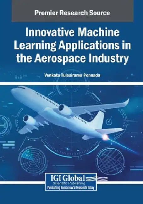 Innovative Machine Learning Applications in the Aerospace Industry by Venkata Tulasiramu Ponnada