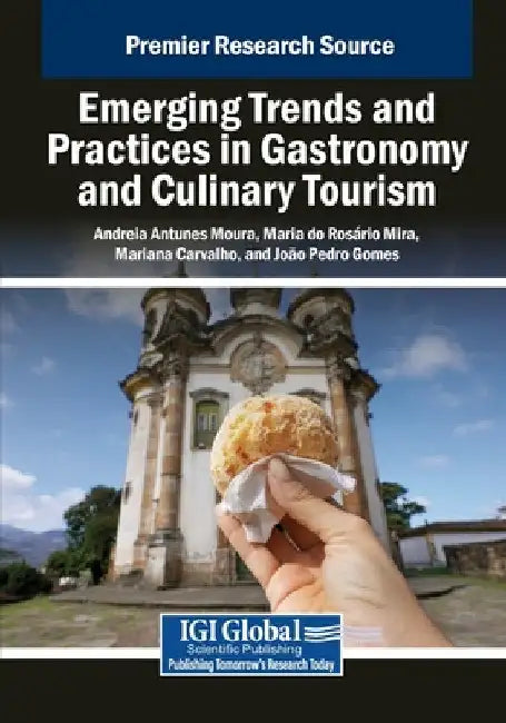 Emerging Trends and Practices in Gastronomy and Culinary Tourism by Andreia Antunes Moura