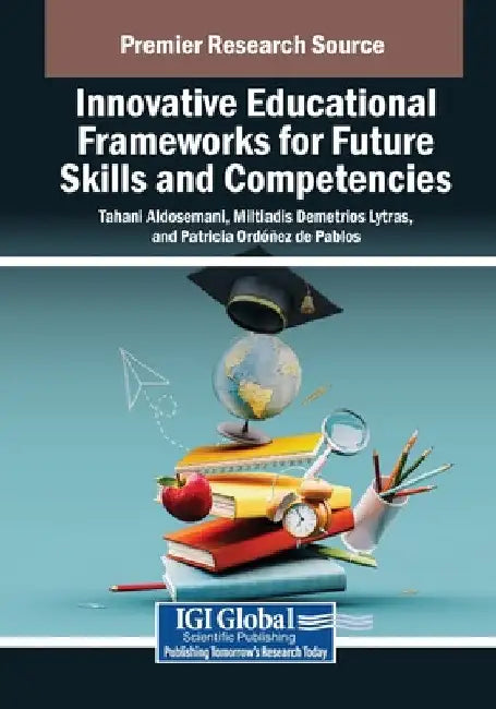 Innovative Educational Frameworks for Future Skills and Competencies by Tahani Aldosemani
