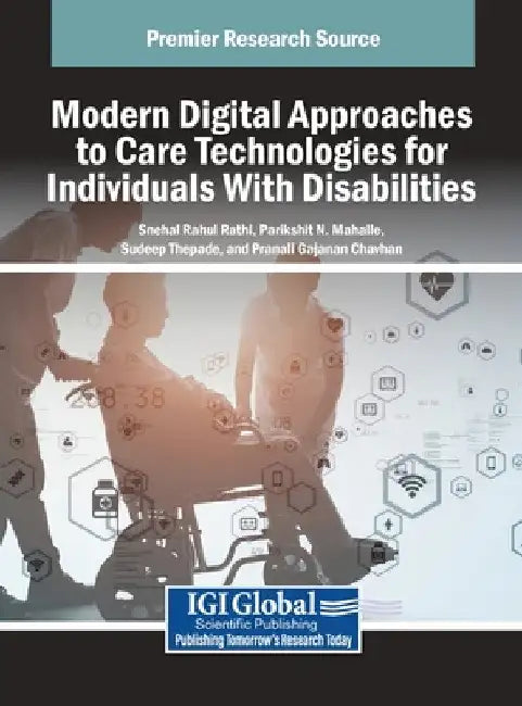 Modern Digital Approaches to Care Technologies for Individuals With Disabilities by Snehal Rahul Rathi