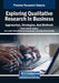 Exploring Qualitative Research in Business: Approaches, Strategies, And Methods by Liliane Cristina Segura