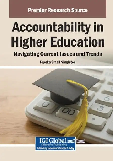 Accountability in Higher Education: Navigating Current Issues and Trends by Topeka Small Singleton
