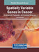 Spatially Variable Genes in Cancer: Development, Progression, and Treatment Response by Ramya Raghavan