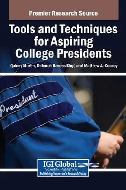 Tools and Techniques for Aspiring College Presidents by III Martin Quincy