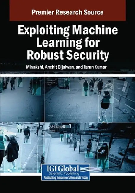 Exploiting Machine Learning for Robust Security by Minakshi