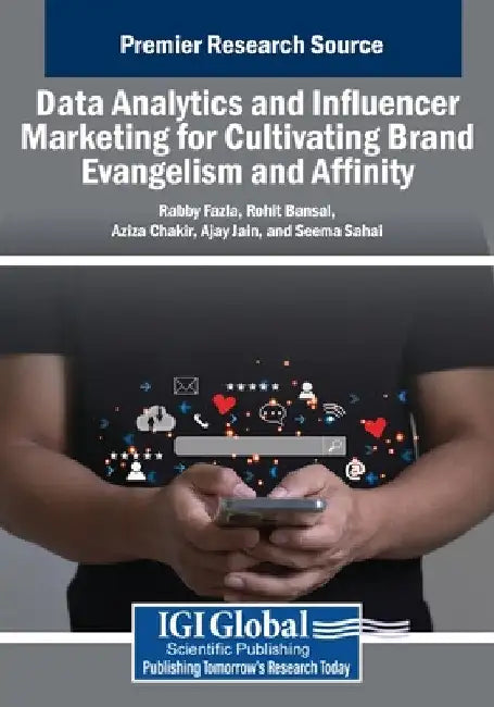 Data Analytics and Influencer Marketing for Cultivating Brand Evangelism and Affinity by Rabby Fazla