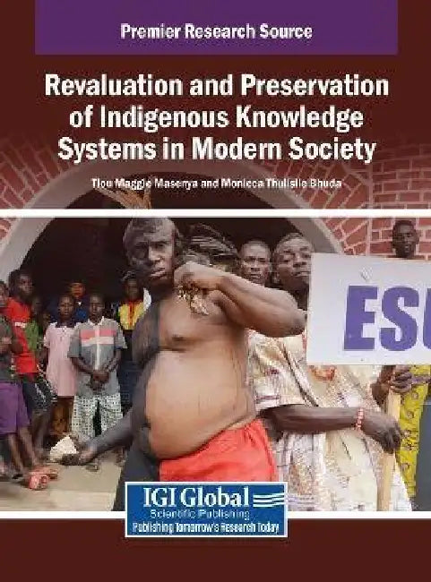 Revaluation and Preservation of Indigenous Knowledge Systems in Modern Society by Tlou Maggie Masenya, Monicca Thulisile Bhuda