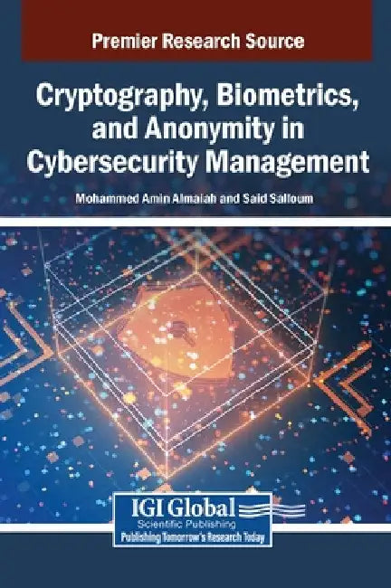Cryptography, Biometrics, and Anonymity in Cybersecurity Management by Mohammed Amin Almaiah