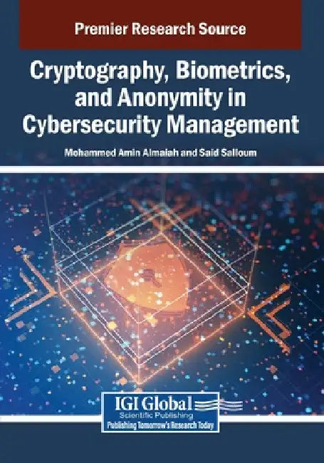 Cryptography, Biometrics, and Anonymity in Cybersecurity Management by Mohammed Amin Almaiah
