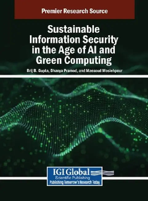 Sustainable Information Security in the Age of AI and Green Computing by Brij B. Gupta