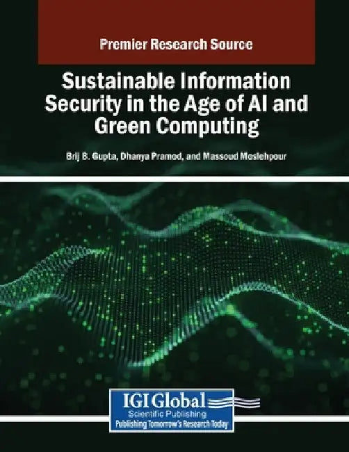Sustainable Information Security in the Age of AI and Green Computing by Brij B. Gupta